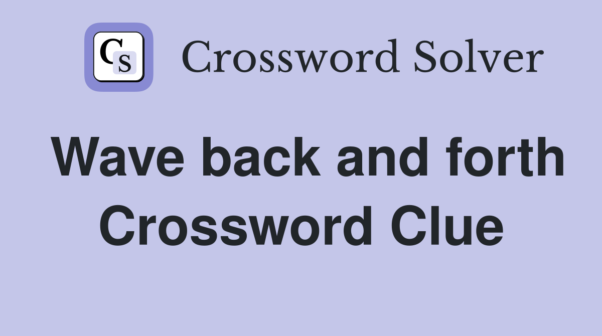 Wave back and forth Crossword Clue Answers Crossword Solver